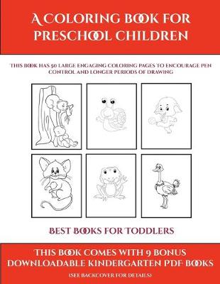 Best Books for Toddlers (A Coloring book for Preschool Children): This book has 50 extra-large pictures with thick lines to promote error free coloring to increase confidence, to reduce frustration, and to encourage longer periods of drawing