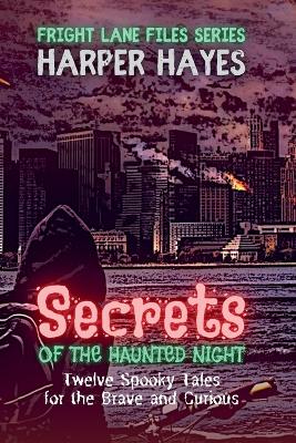 Secrets of the Haunted Night: Twelve Spooky Tales for the Brave and Curious