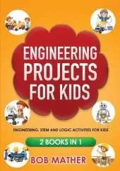 Engineering Projects for Kids 2 Books in 1: Engineering, STEM and Logic Activities for Kids (Coding for Absolute Beginners)