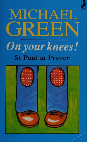On Your Knees!: St.Paul at Prayer