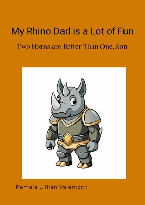 My Rhino Dad is a Lot of Fun: Two Horns are Better Than One, Son