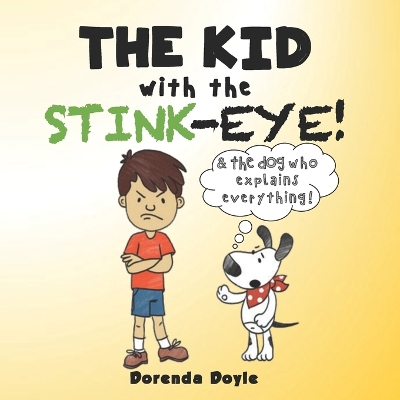 THE KID with the STINK-EYE!: And the DOG who Explains Everything!