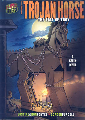 The Trojan Horse: The Fall of Troy Graphic Myths and Legends Series