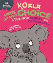 Behaviour Matters: Koala Makes the Right Choice: A book about choices and consequences