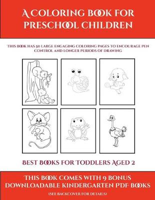 Best Books for Toddlers Aged 2 (A Coloring book for Preschool Children): This book has 50 extra-large pictures with thick lines to promote error free coloring to increase confidence, to reduce frustration, and to encourage longer periods of drawing