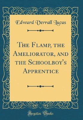 The Flamp, the Ameliorator, and the Schoolboy's Apprentice (Classic Reprint)