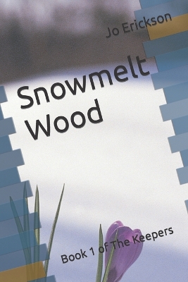 Snowmelt Wood: Book 1 of The Keepers