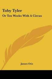 Toby Tyler: Or Ten Weeks With A Circus