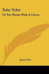 Toby Tyler: Or Ten Weeks With A Circus