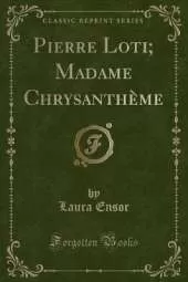 Pierre Loti; Madame Chrysanthème (Classic Reprint)