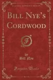 Bill Nyes Cordwood (Classic Reprint)