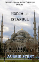 Hodja of Istanbul: The Chronicles of the History Keepers Book 3
