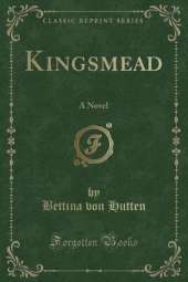 Kingsmead: A Novel (Classic Reprint)