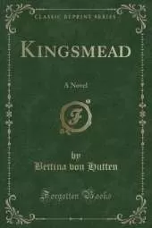 Kingsmead: A Novel (Classic Reprint)