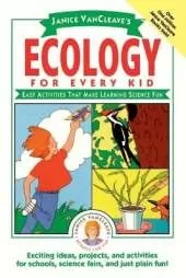 Janice VanCleave's Ecology for Every Kid: Easy Activities that Make Learning Science Fun