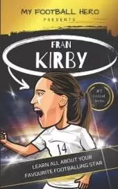 My Football Hero: Fran Kirby Biography for Kids: Learn all about your favourite footballing star