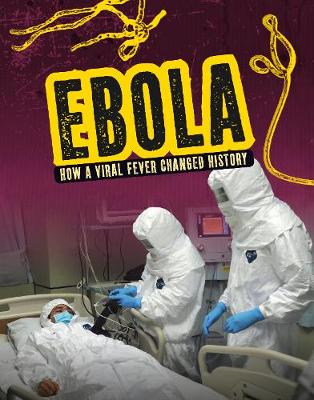 Ebola: How a Viral Fever Changed History