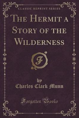 The Hermit a Story of the Wilderness (Classic Reprint)