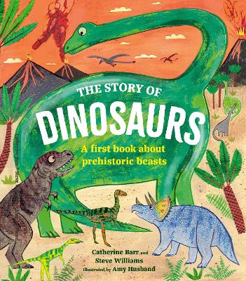 The Story of Dinosaurs: A first book about prehistoric beasts