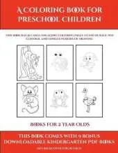 Books for 2 Year Olds (A Coloring book for Preschool Children): This book has 50 extra-large pictures with thick lines to promote error free coloring to increase confidence, to reduce frustration, and to encourage longer periods of drawing