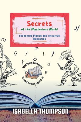 Secrets of the Mysterious World: Enchanted Places and Unsolved Mysteries