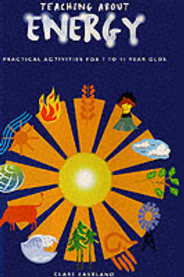 Teaching About Energy: Practical Activities for 7 to 11 Year Olds