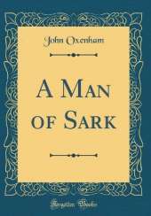A Man of Sark (Classic Reprint)