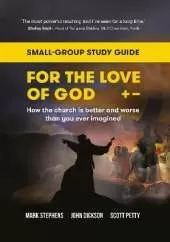 For the Love of God: How the church is better and worse than you ever imagined: Small-group study guide