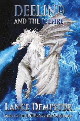 Deelind and The Icefire: Book 1 of the Thunder of Dragon series