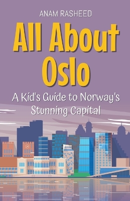All About Oslo: A Kid's Guide to Norway's Stunning Capital
