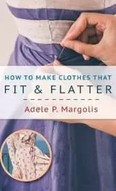 How to Make Clothes That Fit and Flatter: Step-by-Step Instructions for Women Who Like to Sew