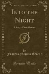 Into the Night: A Story of New Orleans (Classic Reprint)