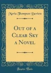 Out of a Clear Sky a Novel (Classic Reprint)