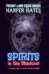 Spirits in the Shadows: 12 Spooky Tales to Keep You Up at Night