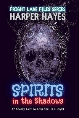 Spirits in the Shadows: 12 Spooky Tales to Keep You Up at Night