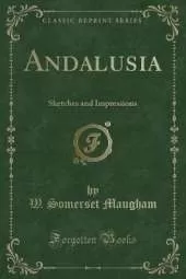 Andalusia: Sketches and Impressions (Classic Reprint)