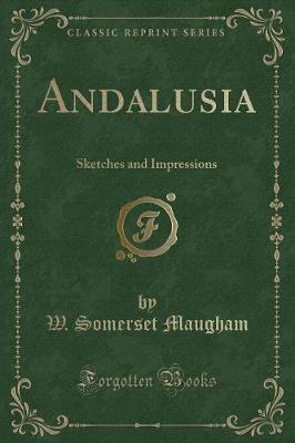 Andalusia: Sketches and Impressions (Classic Reprint)