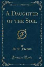 A Daughter of the Soil (Classic Reprint)