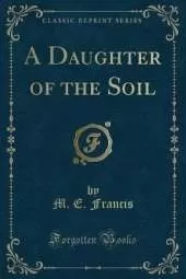 A Daughter of the Soil (Classic Reprint)