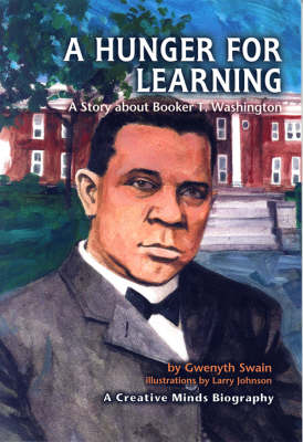 A Hunger For Learning: A Story About Booker T. Washington Creative Mind Biographies