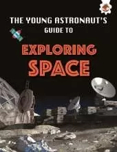 Exploring Space: The Young Astronaut's Guide To