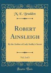 Robert Ainsleigh, Vol. 2 of 3: By the Author of Lady Audley's Secret (Classic Reprint)