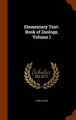 Elementary Text-Book of Zoology, Volume 1