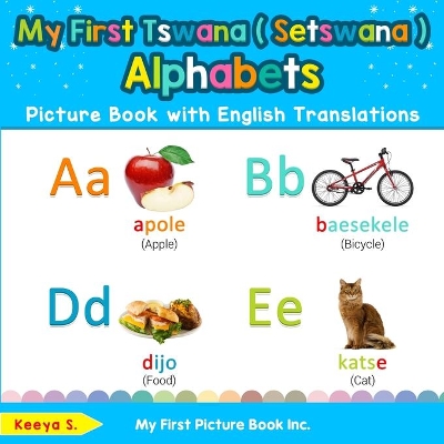 My First Tswana ( Setswana ) Alphabets Picture Book with English Translations: Bilingual Early Learning & Easy Teaching Tswana ( Setswana ) Books for Kids