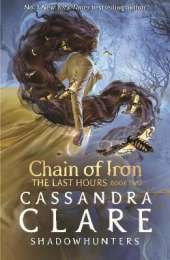 The Last Hours: Chain of Iron: From the international bestselling author who defined romantasy: the No. 1 New York Times bestselling Shadowhunter series about demon-hunting, betrayal and forbidden love