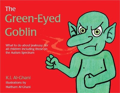 The Green-Eyed Goblin: What to do about jealousy - for all children including those on the Autism Spectrum
