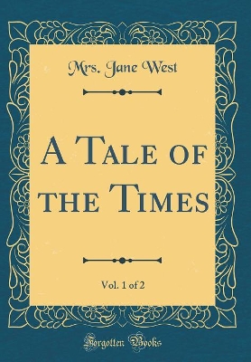 A Tale of the Times, Vol. 1 of 2 (Classic Reprint)