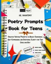 Poetry Prompts Book for Teens: Creative Writing Prompts to Boost Confidence, Self-Expression, and Emotional Clarity for Teen Girls and Boy