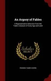 An Argosy of Fables: A Representative Selection From the Fable Literature of Every Age and Land