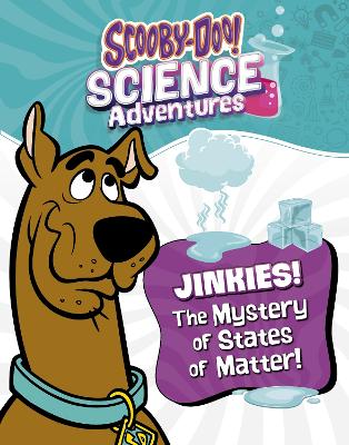 Jinkies! The Mystery of States of Matter: A Scooby-Doo! Science Adventure